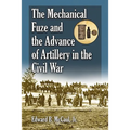 The Mechanical Fuze and the Advance of Artillery in the Civil War