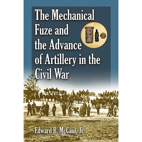 The Mechanical Fuze and the Advance of Artillery in the Civil War