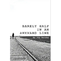 Barely Half in an Awkward Line - Paperback