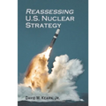 Reassessing U.S. Nuclear Strategy: (paperback edition) - Paperback