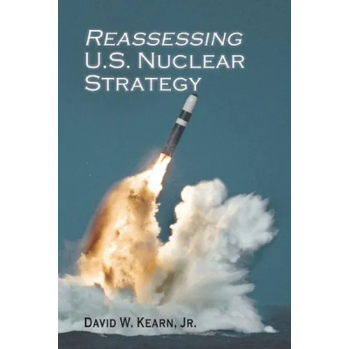 Reassessing U.S. Nuclear Strategy: (paperback edition)