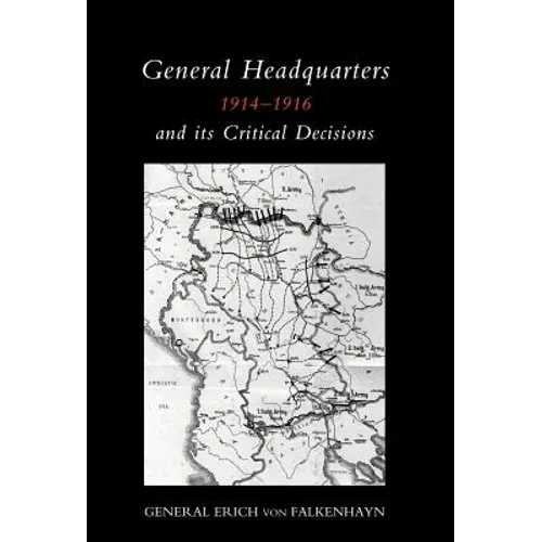 General Headquarters (German)1914-16 and Its Critical Decisions
