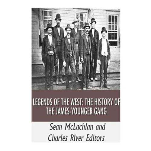Legends of the West: The History of the James-Younger Gang