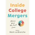 Inside College Mergers: Stories from the Front Lines - Hardcover