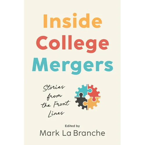 Inside College Mergers: Stories from the Front Lines - Hardcover
