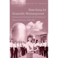 Searching for Scientific Womanpower: Technocratic Feminism and the Politics of National Security, 1940-1980