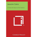 Amazon Town: A Study of Man in the Tropics - Paperback