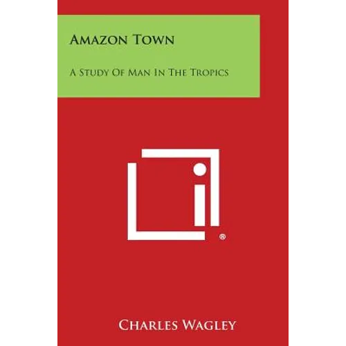 Amazon Town: A Study of Man in the Tropics - Paperback