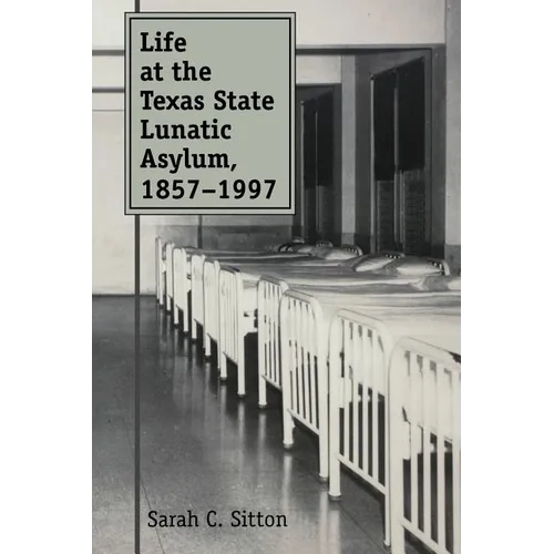 Life at the Texas State Lunatic Asylum, 1857-1997