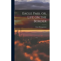 Eagle Pass, or, Life on the Border
