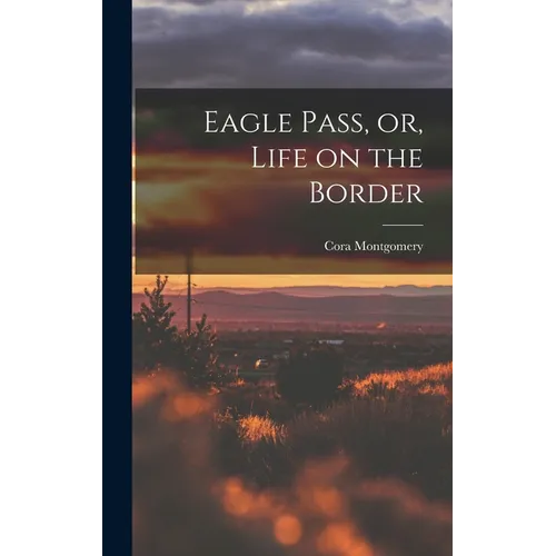 Eagle Pass, or, Life on the Border