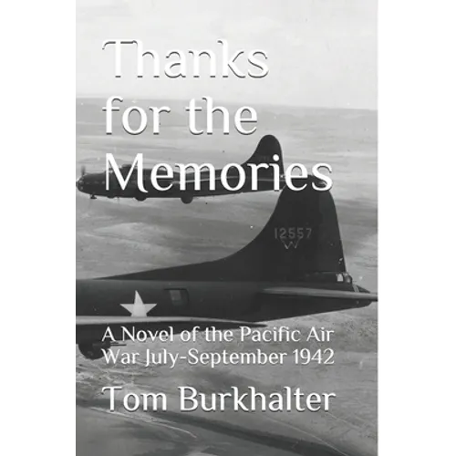 Thanks for the Memories: A Novel of the Pacific Air War July-September 1942
