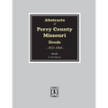 Abstracts of Perry County, Missouri Deeds, 1821-1844