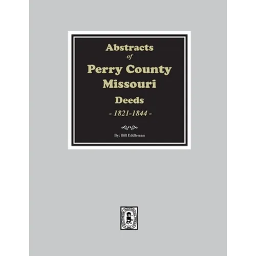 Abstracts of Perry County, Missouri Deeds, 1821-1844