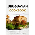 Uruguayan Cookbook: Traditional Recipes from Uruguay - Paperback