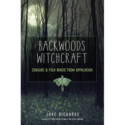 Backwoods Witchcraft: Conjure & Folk Magic from Appalachia - Paperback