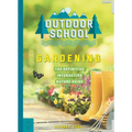 Outdoor School: Gardening: The Definitive Interactive Nature Guide - Paperback