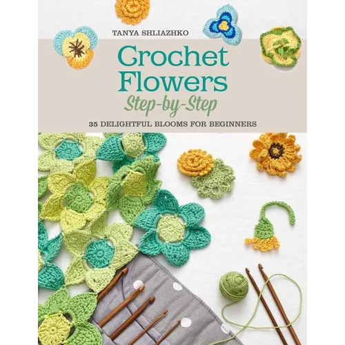 Crochet Flowers Step-By-Step: 35 Delightful Blooms for Beginners - Paperback