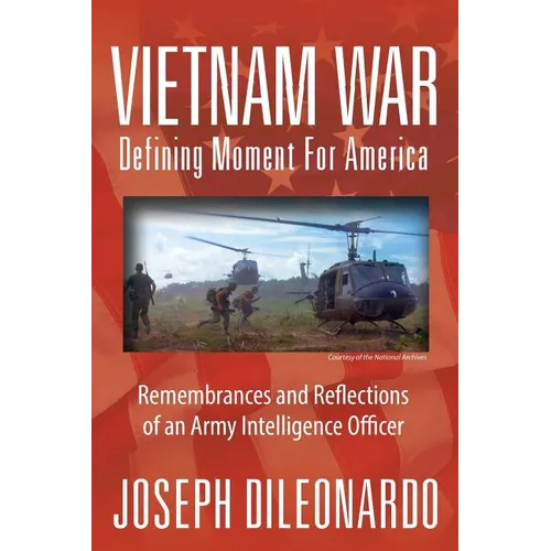 Vietnam War: Defining Moment for America - Remembrances and Reflections of an Army Intelligence Officer - Paperback