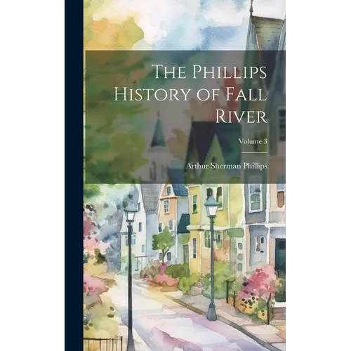 The Phillips History of Fall River; Volume 3