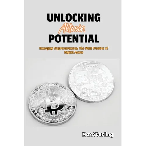 Unlocking Altcoin Potential: Emerging Cryptocurrencies: The Next Frontier of Digital Assets - Paperback