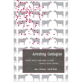 Arresting Contagion: Science, Policy, and Conflicts Over Animal Disease Control