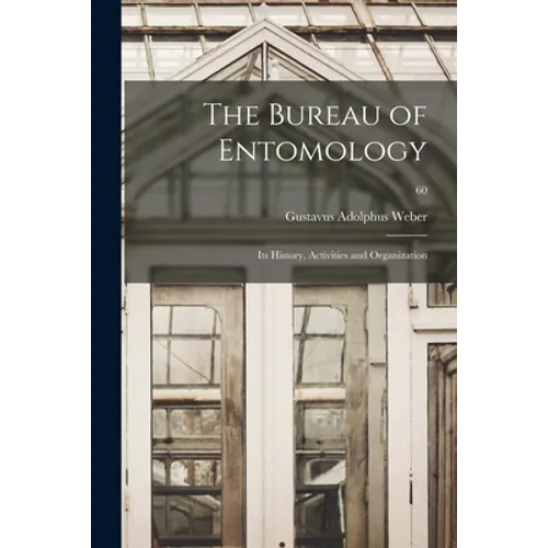 The Bureau of Entomology; Its History, Activities and Organization; 60