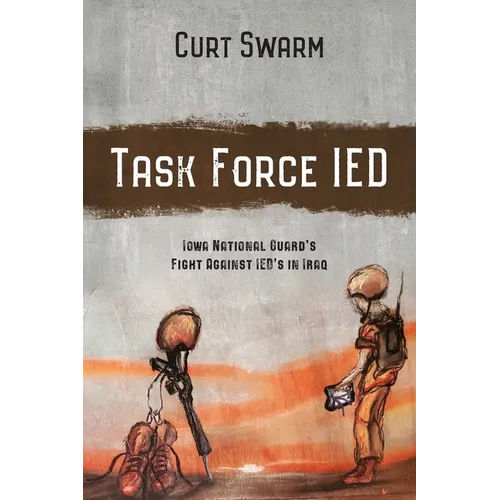 Task Force IED: Iowa National Guard Fight Against IED's in IRAQ - Paperback