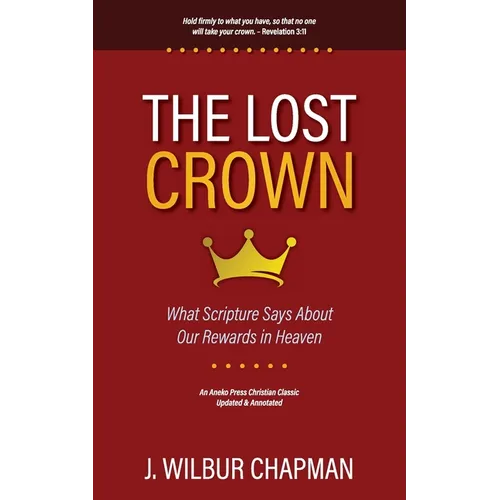 The Lost Crown: What Scripture Says About Our Rewards in Heaven - Paperback