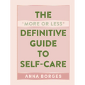 The More or Less Definitive Guide to Self-Care - Hardcover