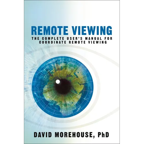 Remote Viewing: The Complete User's Manual for Coordinate Remote Viewing - Paperback