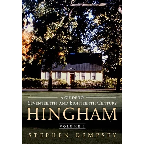 A Guide to Seventeenth and Eighteenth Century Hingham Volume I - Paperback