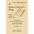 A Hessian Officer's Diary of the American Revolution Translated From An Anonymous Ansbach-Bayreuth Diary and The Prechtel Diary