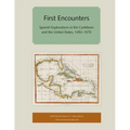 First Encounters: Spanish Explorations in the Caribbean and the United States, 1492-1570