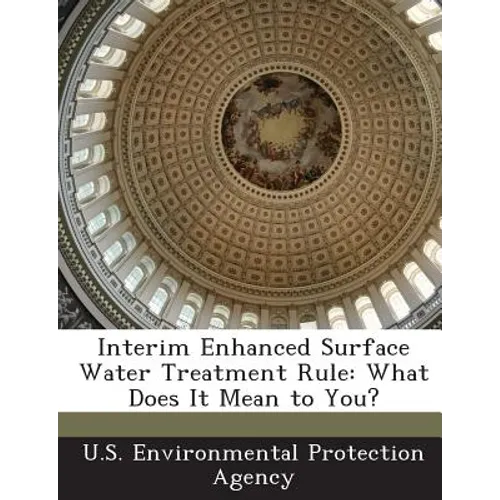 Interim Enhanced Surface Water Treatment Rule: What Does It Mean to You? - Paperback