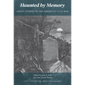 Haunted by Memory: Ghost Stories of the American Civil War
