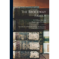 The Brockway Family: Some Records of Wolston Brockway and His Descendants: Comp. for Francis E. Brockway - Paperback