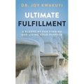 Ultimate Fulfillment: A Blueprint for Finding and Living Your Purpose - Paperback