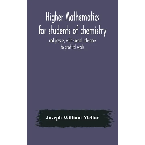 Higher Mathematics For Students Of Chemistry And Physics, With Special Reference To Practical Work - Hardcover