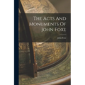 The Acts And Monuments Of John Foxe - Paperback