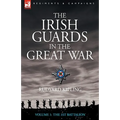 The Irish Guards in the Great War - Volume 1 - The First Battalion