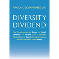 Diversity Dividend: The Transformational Power of Small Changes to Debias Your Company, Attract Divrse Talent, Manage Everyone Better and Make More Mo - Hardcover