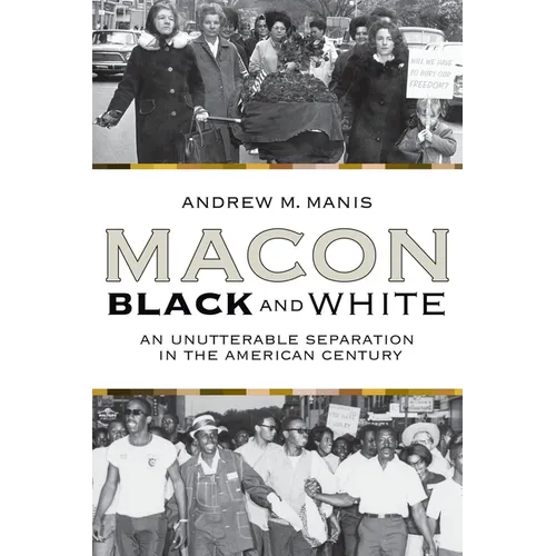 Macon Black and White: An Unutterable Separation in the American Century - Paperback