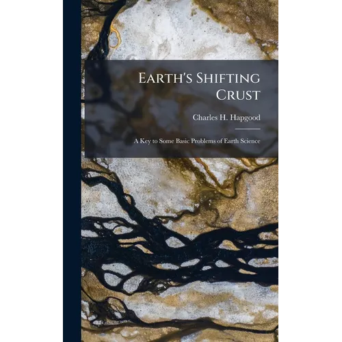 Eaths Shifting CrustA Key To Some Basic Problems Of Earth Science - Hardcover