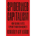 Spiderweb Capitalism: How Global Elites Exploit Frontier Markets - Paperback
