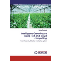 Intelligent Greenhouse using IoT and cloud computing - Paperback