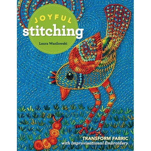 Joyful Stitching: Transform Fabric with Improvisational Embroidery - Paperback