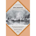 Decisions of the Galveston Campaigns: The Twenty-One Critical Decisions That Defined the Operations