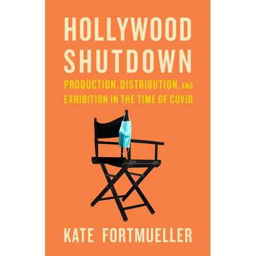 Hollywood Shutdown: Production, Distribution, and Exhibition in the Time of COVID - Paperback