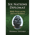 Six Nations Diplomat: Molly Brant and the American Revolution